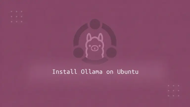 How to Install and Use Ollama on Ubuntu: Run LLMs Locally