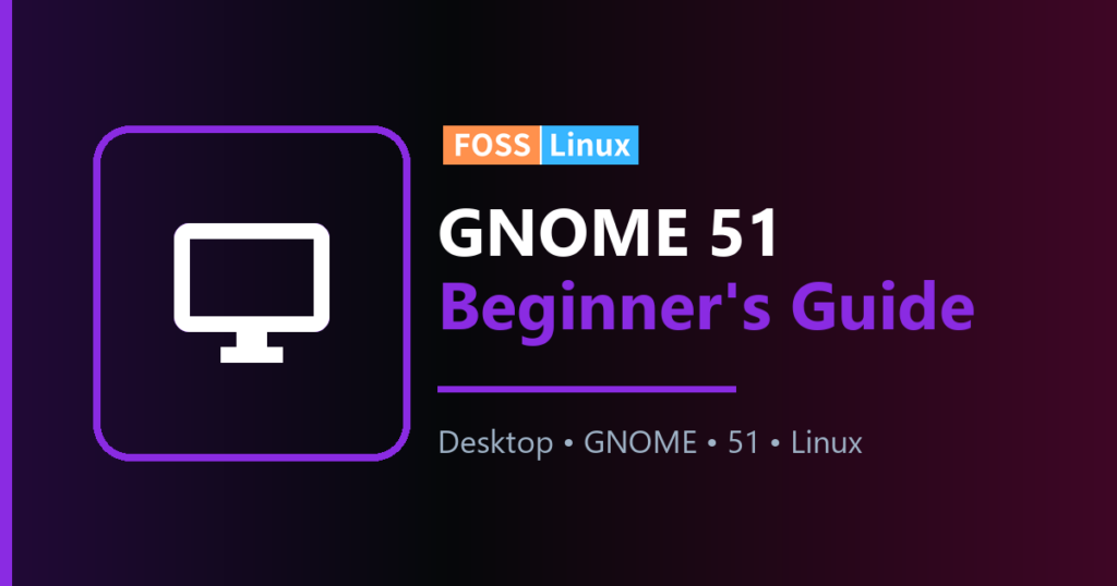 What Is GNOME 51 and How to Try It (2026)